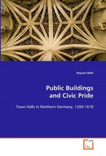 Public Buildings and Civic Pride. Town Halls in Northern Germany, 1200-1618