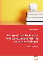 Der spanische Buchmarkt und sein Lizenzhandel mit deutschen Verlagen. Eine Marktstudie