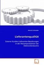 Lieferantenqualitaet. Externe Kunden-Lieferanten-Beziehungen in der Massenproduktion der Elektronikindustrie