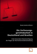 Die Verfassungsgerichtsbarkeit in Deutschland und Brasilien. Unter besonderer Beruecksichtigung der Folgen der Normenkontrollentscheidung