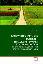 LANDWIRTSCHAFTLICHE BETRIEBE - EIN ZUKUNFTSMARKT FUeR  DIE MEDIATION. KONFLIKTE AM BAUERNHOF MIT RESPEKT UND ACHTUNG LOeSEN