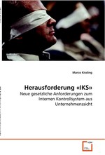 Herausforderung «IKS». Neue gesetzliche Anforderungen zum Internen Kontrollsystem aus Unternehmenssicht