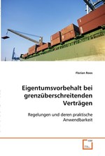 Eigentumsvorbehalt bei grenzueberschreitenden Vertraegen. Regelungen und deren praktische Anwendbarkeit