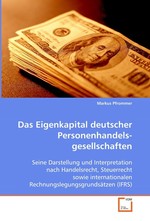 Das Eigenkapital deutscher Personenhandels- gesellschaften. Seine Darstellung und Interpretation nach  Handelsrecht, Steuerrecht sowie internationalen  Rechnungslegungsgrundsaetzen (IFRS)