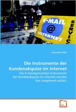 Die Instrumente der Kundenakquise im Internet. Die 4 meistgenutzten Instrumente der Kundenakquise  im Internet werden hier eingehend erklaert