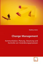 Change Management. Kommunikation, Planung, Steuerung und Kontrolle von  Veraenderungsprozessen