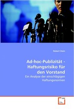 Ad-hoc-Publizitaet - Haftungsrisiko fuer den Vorstand. Ein Analyse der einschlaegigen Haftungsnormen