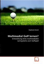 Multimedial Golf lernen?. Entwicklung eines multimedialen Lernsystems zum Golfspiel