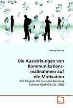 Die Auswirkungen von Kommunikations- massnahmen auf die Motivation. Am Beispiel der Siemens Business Services GmbH