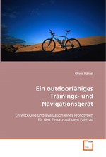 Ein outdoorfaehiges Trainings- und Navigationsgeraet. Entwicklung und Evaluation eines Prototypen fuer den  Einsatz auf dem Fahrrad