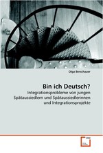 Bin ich Deutsch?. Integrationsprobleme von jungen Spaetaussiedlern und Spaetaussiedlerinnen und Integrationsprojekte