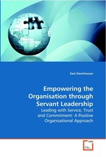 Empowering the Organisation through Servant  Leadership. Leading with Service, Trust and Commitment: A Positive Organisational Approach