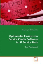 Optimierter Einsatz von Service Center Software im IT Service Desk. Eine Praxisarbeit