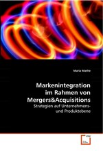 Markenintegration im Rahmen von Mergers. Strategien auf Unternehmens- und Produktebene