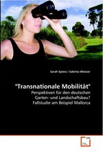 "Transnationale Mobilitaet". Perspektiven fuer den deutschen Garten- und Landschaftsbau? Fallstudie am Beispiel Mallorca