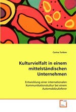 Kulturvielfalt in einem mittelstaendischen Unternehmen. Entwicklung einer internationalen Kommunikationskultur bei einem Automobilzulieferer