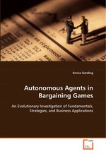 Autonomous Agents in Bargaining Games. An Evolutionary Investigation of Fundamentals, Strategies, and Business Applications