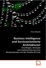 Business Intelligence und Serviceorientierte Architekturen. Grundlagen, Konzepte und Implementierung eines Musterszenarios mit der Pentaho BI Suite