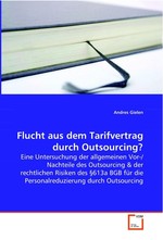 Flucht aus dem Tarifvertrag durch Outsourcing?. Eine Untersuchung der allgemeinen Vor-/Nachteile des Outsourcing