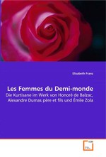 Les Femmes du Demimonde. Die Kurtisane im Werk von Honore de Balzac, Alexandre Dumas pere et fils und Emile Zola