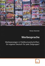 Werbesprache. Werbeanzeigen in Publikumszeitschriften: Ein eigenes Deutsch fuer jede Zielgruppe?