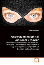 Understanding Ethical Consumer Behavior. The Influence of Individual Characteristics, Situational Circumstances and Emotional Experiences in Consumers’ Ethical Decision-Making Processes