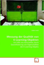 Messung der Qualitaet von E-Learning-Objekten. mit Hilfe von Kennzahlen durch Quantifizierung von Eigenschaften des E-Learning-Objekts