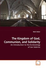 The Kingdom of God, Communion, and Solidarity. An Introduction to the Ecclesiology of Jon Sobrino