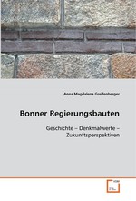 Bonner Regierungsbauten. Geschichte – Denkmalwerte – Zukunftsperspektiven