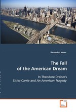 The Fall of the American Dream. In Theodore Dreisers Sister Carrie and An American Tragedy