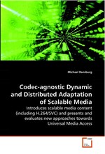 Codec-agnostic Dynamic and Distributed Adaptation of Scalable Media. Introduces scalable media content (including H.264/SVC) and presents and evaluates new approaches towards Universal Media Access