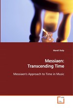 Messiaen: Transcending Time. Messiaens Approach to Time in Music