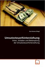 Umsatzsteuerhinterziehung. Arten, Schaeden und Bekaempfung der  Umsatzsteuerhinterziehung