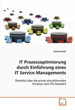 IT Prozessoptimierung durch Einfuehrung eines IT Service Managements. Ueberblick ueber die primaer einzufuehrenden Prozesse nach ITIL-Standard