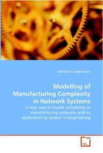 Modelling of Manufacturing Complexity in Network Systems. A new way to model complexity in manufacturing networks and its application to system re-engineering