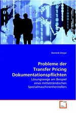 Probleme der Transfer Pricing  Dokumentationspflichten. Loesungswege am Beispiel eines mittelstaendischen  Spezialmaschinenherstellers