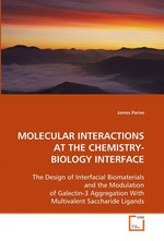 MOLECULAR INTERACTIONS AT THE CHEMISTRY-BIOLOGY INTERFACE. The Design of Interfacial Biomaterials and the Modulation of Galectin?3 Aggregation With Multivalent Saccharide Ligands