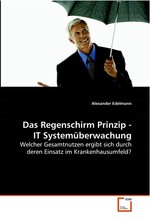 Das Regenschirm Prinzip - IT Systemueberwachung. Welcher Gesamtnutzen ergibt sich durch deren Einsatz im Krankenhausumfeld?