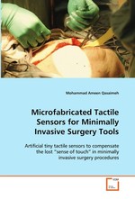 Microfabricated Tactile Sensors for Minimally Invasive Surgery Tools. Artificial tiny tactile sensors to compensate the lost “sense of touch” in minimally invasive surgery procedures