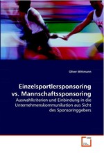 Einzelsportlersponsoring vs. Mannschaftssponsoring. Auswahlkriterien und Einbindung in die Unternehmenskommunikation aus Sicht des  Sponsoringgebers