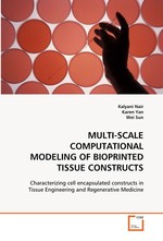 MULTI-SCALE COMPUTATIONAL MODELING OF BIOPRINTED TISSUE CONSTRUCTS. Characterizing cell encapsulated constructs in Tissue Engineering and Regenerative Medicine