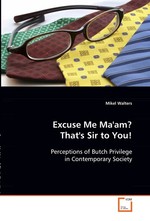 Excuse Me Maam? Thats Sir to You!. Perceptions of Butch Privilege in Contemporary Society