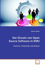 Der Einsatz von Open Source Software in KMU. Chancen, Potentiale und Risiken