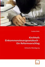 Kirchhofs Einkommensteuergesetzbuch - Ein Reformvorschlag. Kritische Wuerdigung