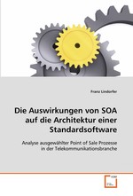 Die Auswirkungen von SOA auf die Architektur einer Standardsoftware. Analyse ausgewaehlter Point of Sale Prozesse in der Telekommunikationsbranche