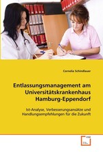 Entlassungsmanagement am Universitaetskrankenhaus Hamburg-Eppendorf. Ist-Analyse, Verbesserungsansaetze und Handlungsempfehlungen fuer die Zukunft