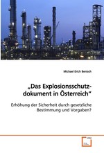 „Das Explosionsschutzdokument in Oesterreich“. Erhoehung der Sicherheit durch gesetzliche Bestimmung  und Vorgaben?
