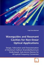 Waveguides and Resonant Cavities for Non-linear  Optical Applications. Design, Fabrication and Characterization of Aluminum Gallium Arsenide/Aluminum Oxide-based, Sub-micron Devices for All-optical Frequency Conversion