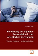 Einfuehrung der digitalen Personalakte in der oeffentlichen Verwaltung. Vorteile, Probleme -  am Beispiel erklaert