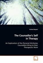 The Counsellors Self in Therapy. An Exploration of the Personal Attributes  Counsellors Bring to their Therapeutic Work